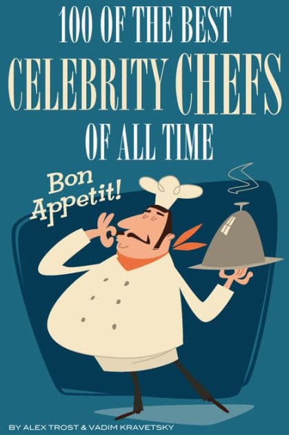 100 of the Best Celebrity Chefs of All Time eBook