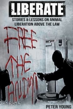 Liberate: Animal Liberation Above The... book by Peter Daniel Young - Image 1
