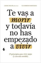 TE VAS A MORIR Y TODAVÍA NO HAS EMPEZADO A VIVIR | Laura Falces | Casa del Libro - Image 1