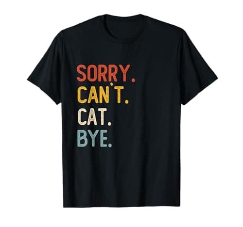 Sorry Can't Cat Bye Shirts Funny Cat Lovers T-Shirt - Image 1