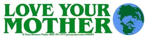 Peace Resource Project Love Your Mother Earth Environmental Climate Change Indoor Outdoor Small Bumper Sticker Decal for Cars, Laptops, Bikes, Helmets, Skateboards, Lockers 5.75-by-1.75 Inches - Image 1