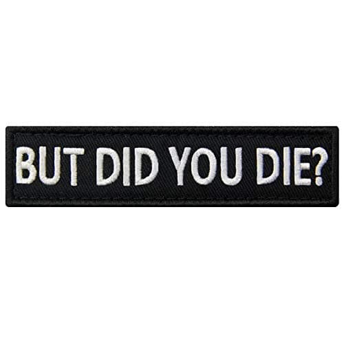 But Did You Die Morale Tactical Patch Embroidered Applique Fastener Hook & Loop Emblem - Image 1