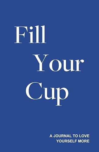 Fill Your Cup - A Journal to Love Yourself More - Image 1