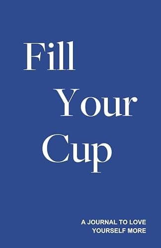 Fill Your Cup - A Journal to Love Yourself More - Image 1