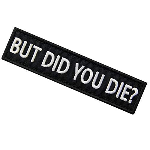 But Did You Die Morale Tactical Patch Embroidered Applique Fastener Hook & Loop Emblem thumbnail 4