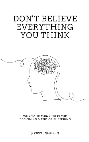 Don't Believe Everything You Think: Why Your Thinking Is The Beginning & End Of Suffering - Image 1