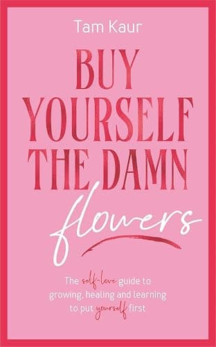 Buy Yourself the Damn Flowers: The self-love guide to growing, healing and learning to put yourself first - Image 1