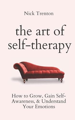The Art of Self-Therapy: How to Grow, Gain Self-Awareness, and Understand Your Emotions (The Path to Calm) - Image 1
