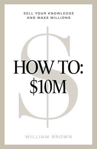 How To: $10M: Sell Your Knowledge And Make Millions - Image 1