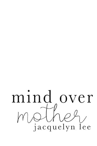 mind over mother: a collection of poems, essays, and open letters to my estranged mother - Image 1