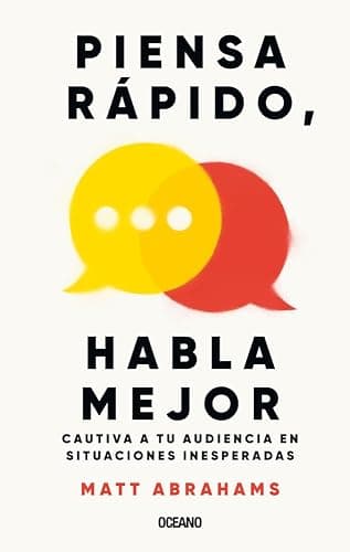 Piensa rápido y habla mejor / Think Faster and Talk Better: Cautiva a tu audiencia en situaciones inesperadas / Captivate your audience in unexpected situations (Para estar bien) (Spanish Edition) - Image 1