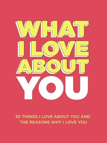 What I Love About You: 30 Things I Love About You and the Reasons Why I Love You Fill-in-the-Blank Gift Book. Anniversary Gifts for Couples, Her and Him (What I Love About You Series Books) - Image 1