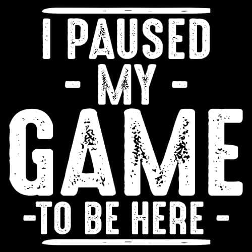 I Paused My Game to Be Here Graphic Tees Men Gaming Gamer Novelty Funny T Shirt thumbnail 4