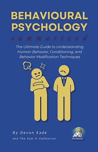 BEHAVIOURAL PSYCHOLOGY Summarized: The Ultimate Guide to Understanding Human Behavior, Conditioning, and Behavior Modification Techniques (Psychology Summit Collection) - Image 1