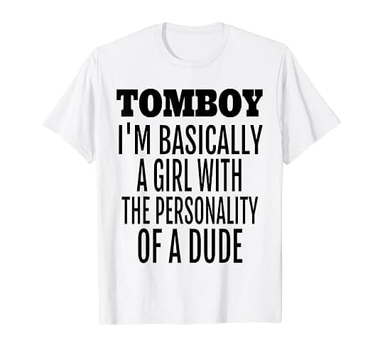 Tomboy: I’m Basically a Girl with the Personality of a Dude T-Shirt - Image 1