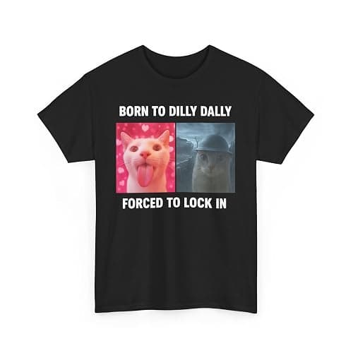 Born to Dilly Dally Forced to Lock in Shirt, Funny Cursed Cat Meme T-Shirt, Gen Z Ironic Humor Tee, Unhinged Viral Y2K Shirt - Image 1