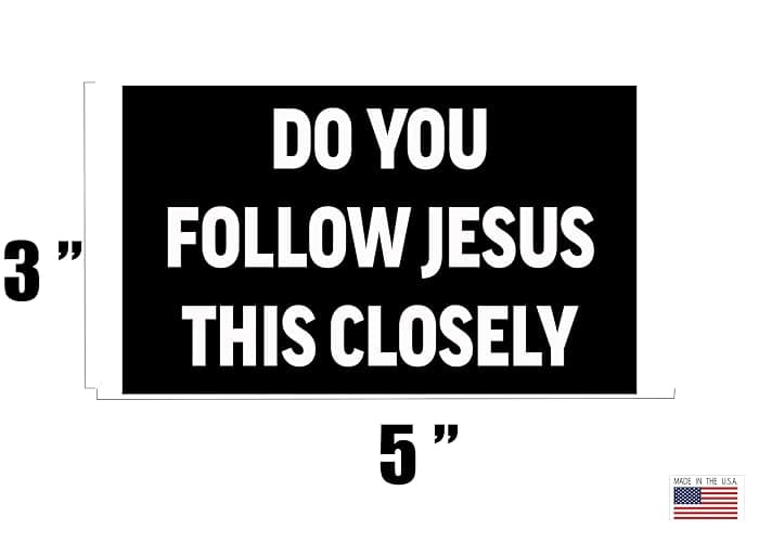Rogue River Tactical Sarcastic Large Funny Auto Window Decal Bumper Sticker Do You Follow Jesus This Closely Car Truck RV Boat 3x5 Inch thumbnail 2