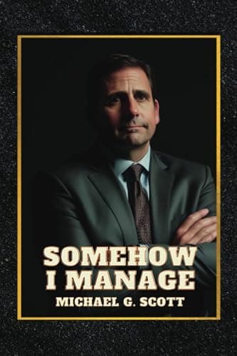 Somehow I Manage: Hilarious Tales and Surprising Insights from the World's Most Unconventional Boss - Image 1