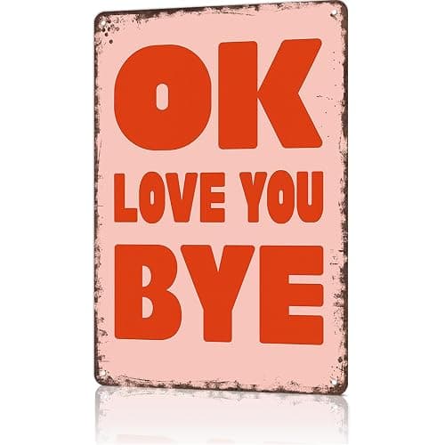LAHUTK Funny Signs Poster OK Love You Bye Metal Wall Art for Office Dorm Room Bar Garage Decor 8X12inch - Image 1