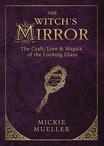 The Witch's Mirror: The Craft, Lore & Magick of the Looking Glass (The Witch's Tools Series, 4) - Image 1