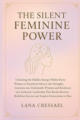 THE SILENT FEMININE POWER: Unlocking the Hidden Energy Within Every Woman to Transform Silence into Strength, Intuition into Unshakable Wisdom and ... Success and Inspires Generation to Rise - Image 1