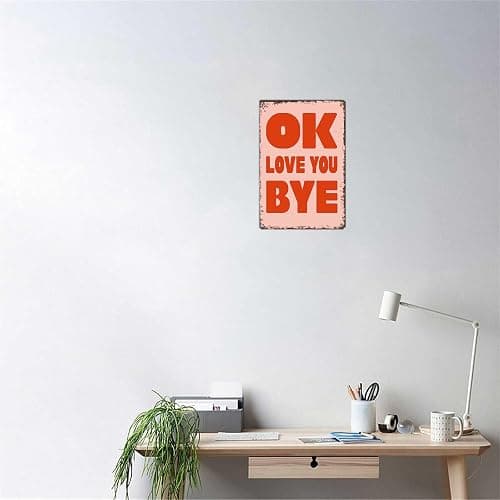 LAHUTK Funny Signs Poster OK Love You Bye Metal Wall Art for Office Dorm Room Bar Garage Decor 8X12inch thumbnail 5