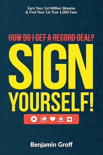 How Do I Get A Record Deal? Sign Yourself!: Earn Your 1st Million Streams & Find Your 1st True 1,000 Fans - Image 1