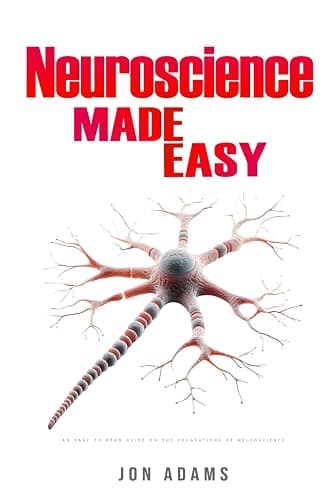 Neuroscience Made Easy: An Easy To Read Guide On The Foundations Of Neuroscience - Image 1