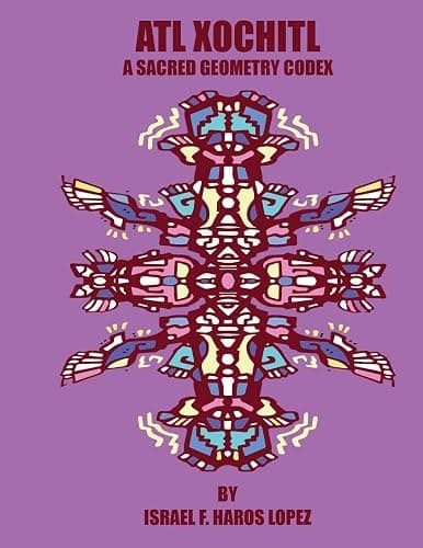 Atl Xochitl: A Sacred Geometry Chicano Codex (Tonatiuh Tonantzin) - Image 1