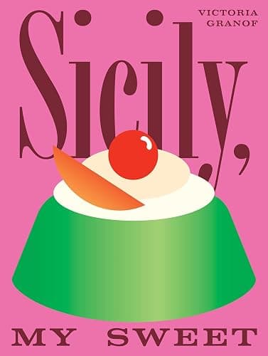 Sicily, My Sweet: Love Notes to an Island, with Recipes for Cakes, Cookies, Puddings, and Preserves - Image 1