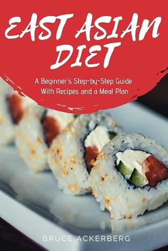 East Asian Diet: A Beginner's Step-by-Step Guide With Recipes and a Meal Plan - Image 1