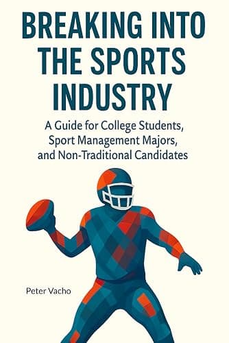 Breaking Into The Sports Industry: A guide for college students, sport-management majors, and non-traditional candidates - Image 1
