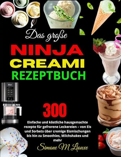 Das große Ninja Creami Rezeptbuch: 300 einfache und köstliche hausgemachte rezepte für gefrorene Leckereien – von Eis und Sorbets über cremige Eismischungen bis hin zu Smoothies, Milchshakes und mehr - Image 1