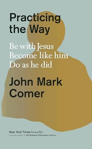 Practicing the Way: Be with Jesus. Become like him. Do as he did. - Image 1