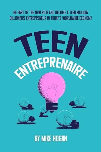 Teen Entreprenaire: Be Part of the New Rich and Become a Teen Million/Billionaire Entrepreneur in Today's Worldwide Economy - Image 1