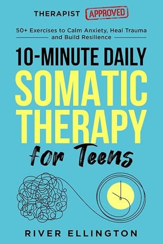 10-Minute Daily Somatic Therapy for Teens: 50+ Exercises to Calm Anxiety, Heal Trauma and Build Resilience (Teen Life) - Image 1