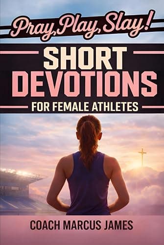 Pray, Play, Slay! Short Devotions for Female Athletes: A 52-Week Sports Bible Devotional for Young Female Athletes to Grow Mental Toughness, Resilience, and Teamwork—One Minute at a Time - Image 1