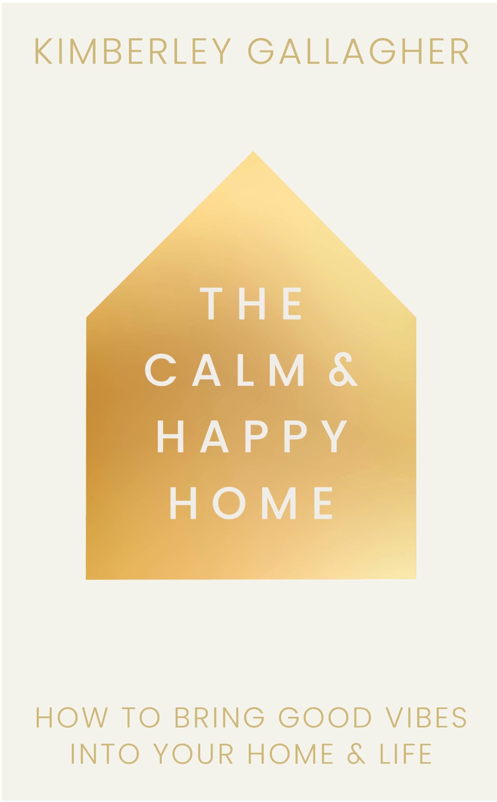 The Calm and Happy Home: How to Bring Good Vibes into Your Home and Life - Image 1