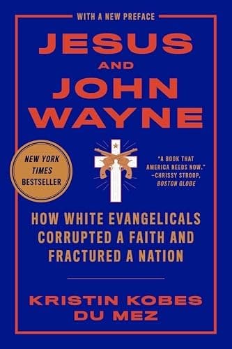 Jesus and John Wayne: How White Evangelicals Corrupted a Faith and Fractured a Nation - Image 1