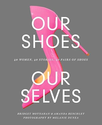 Our Shoes, Our Selves: 40 Women, 40 Stories, 40 Pairs of Shoes - Image 1
