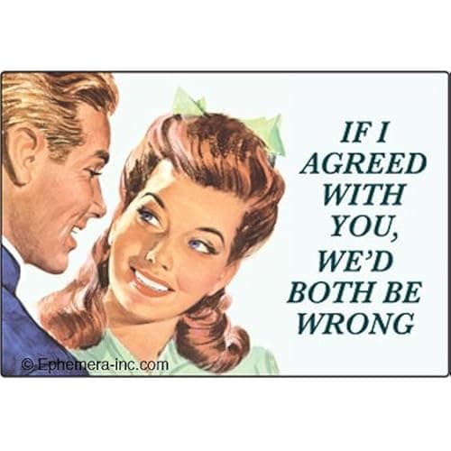 If I Agreed With You Magnet by Ephemera, Inc