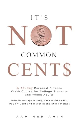 It's Not Common Cent$: A 30-Day Personal Finance Crash Course for College Students and Young Adults. How to Manage Money, Save Money Fast, Pay off Debt and Invest in the Stock Market. - Image 1