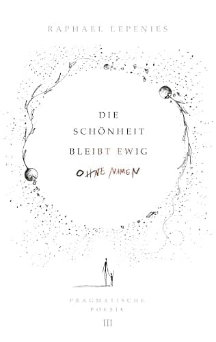 Die Schönheit bleibt ewig ohne Namen: Pragmatische Poesie III (German Edition) - Image 1