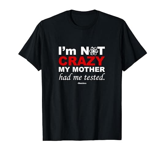 I'm Not Crazy- Sheldon Funny T-Shirt - Image 1