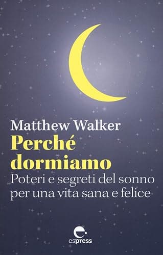 Perché dormiamo. Poteri e segreti del sonno per una vita sana e felice - Image 1