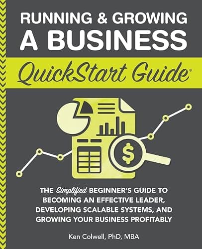 Running & Growing a Business QuickStart Guide: The Simplified Beginner’s Guide to Becoming an Effective Leader, Developing Scalable Systems and Growing Your Business Profitably - Image 1