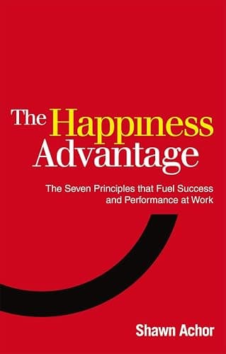 Happiness Advantage: The Seven Principles That Fuel Success and Performance at Work - Image 1