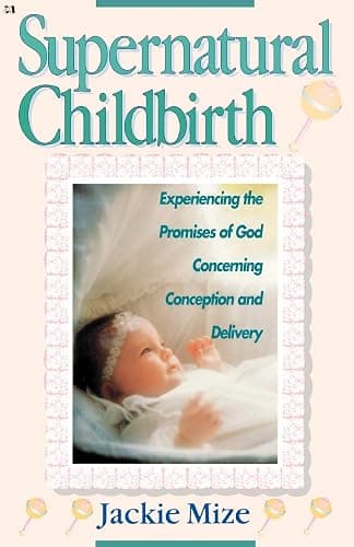 Supernatural Childbirth: Experiencing the Promises of God Concerning Conception and Delivery - Image 1