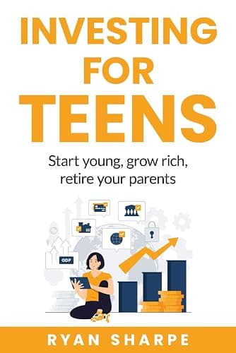 Investing for teens: Start young, grow rich, retire your parents: Invest Now, Thrive Later: Financial Growth for Teens. A guide on saving, investing ... parents. Investing to become rich for teens) - Image 1