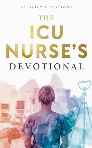 The ICU Nurse's Devotional: Daily Christian Devotions for ICU Nurses with Bible Verses, Prayers, and Spiritual Encouragement for Critical Care Nursing, Night Shift Strength, and Faith at the Bedside - Image 1